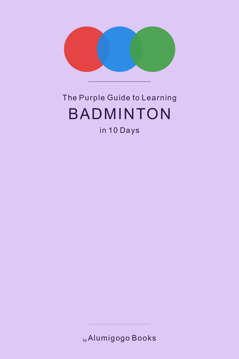Cover of The Purple Guide to Learning Badminton in 10 Days