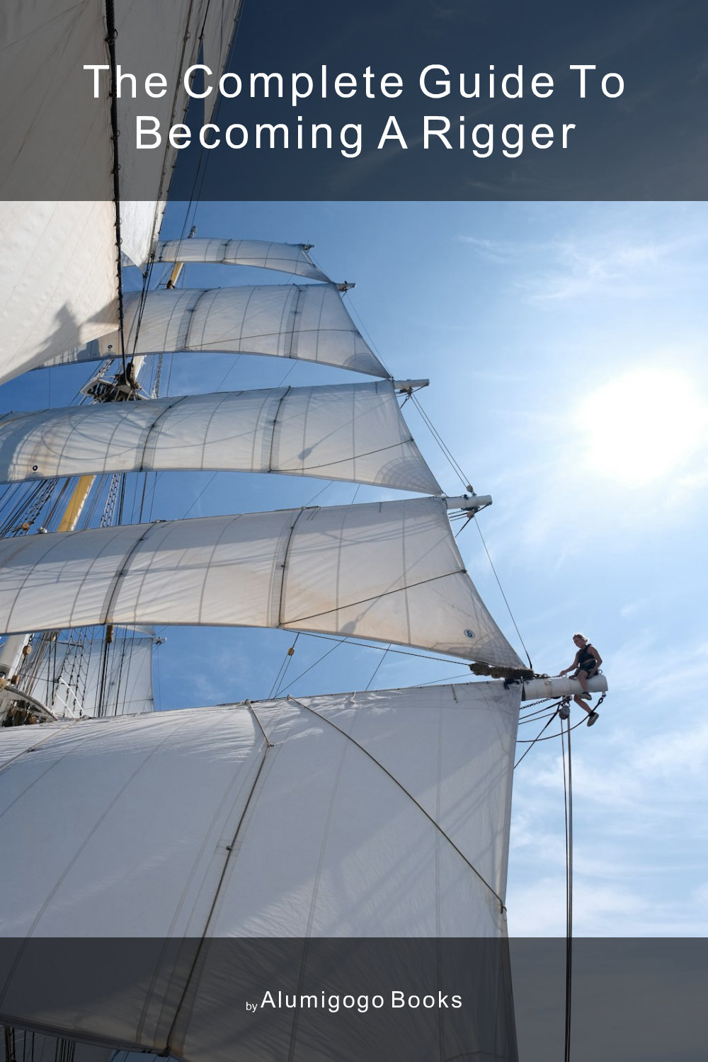 Cover of The Complete Guide to Becoming A Rigger