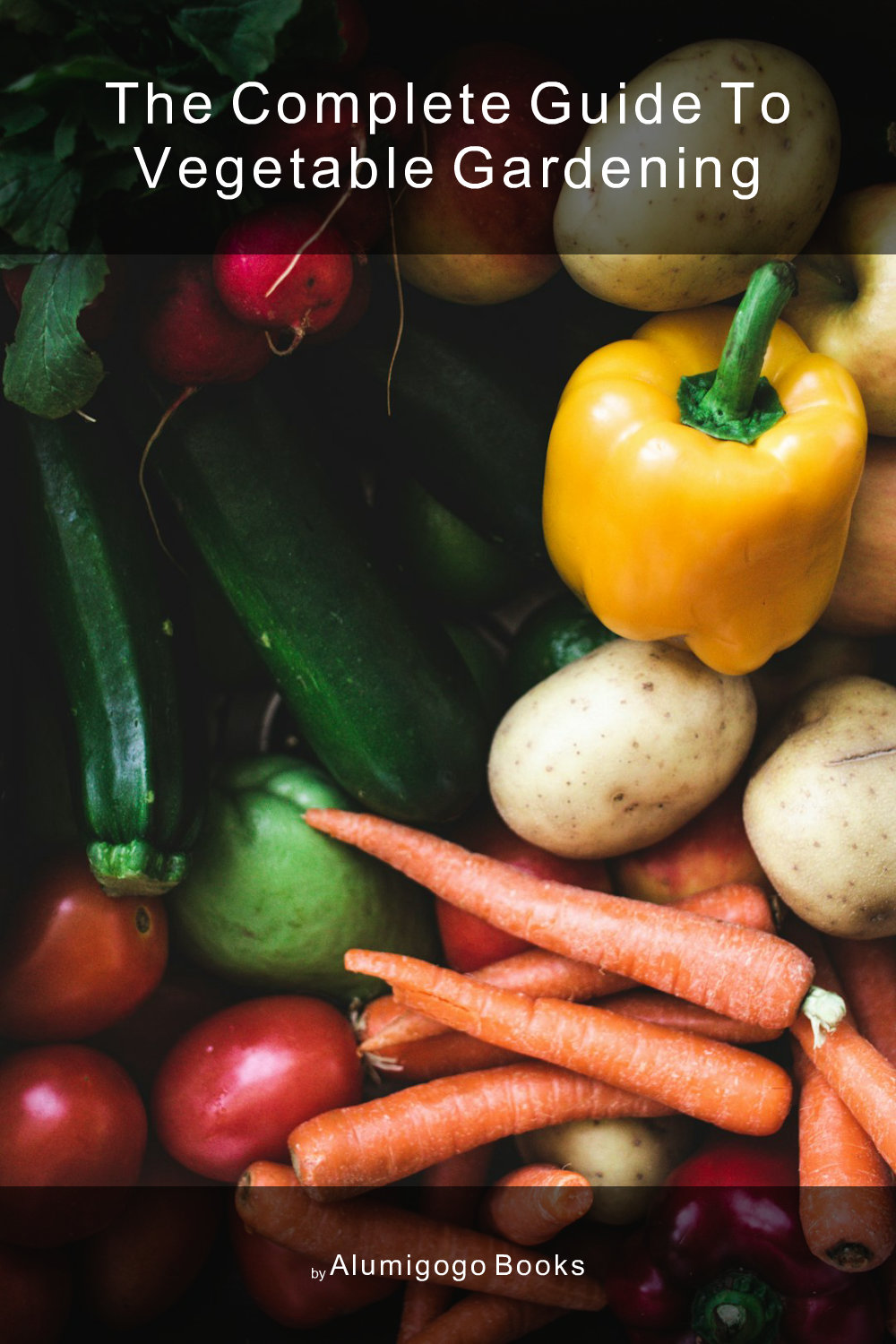 Cover of The Complete Guide to Vegetable Gardening