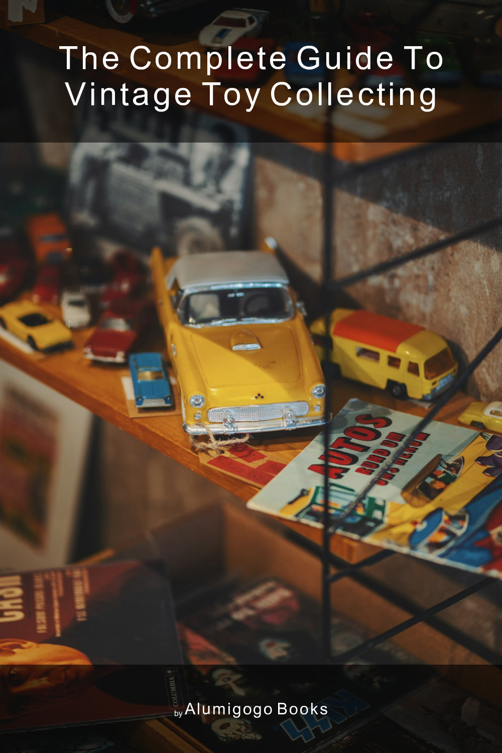 Cover of The Complete Guide to Vintage Toy Collecting
