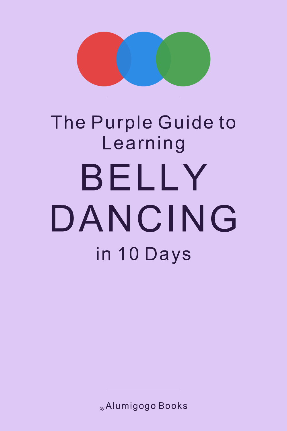 Cover of The Purple Guide to Learning Belly Dancing in 10 Days