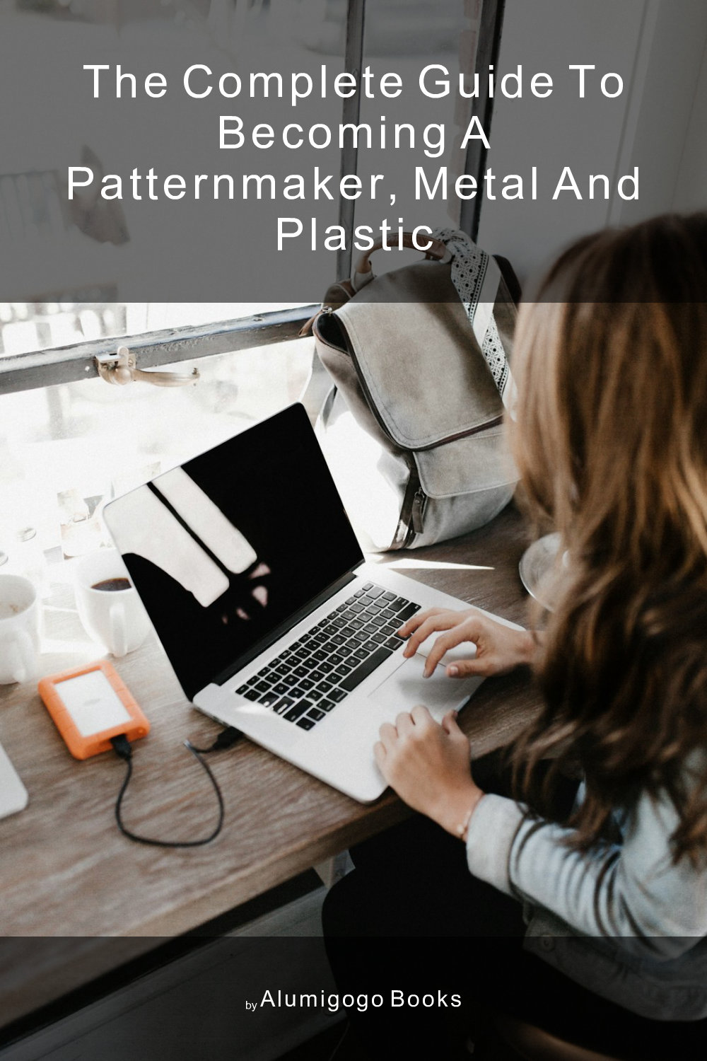 Cover of The Complete Guide to Becoming A Patternmaker, Metal and Plastic