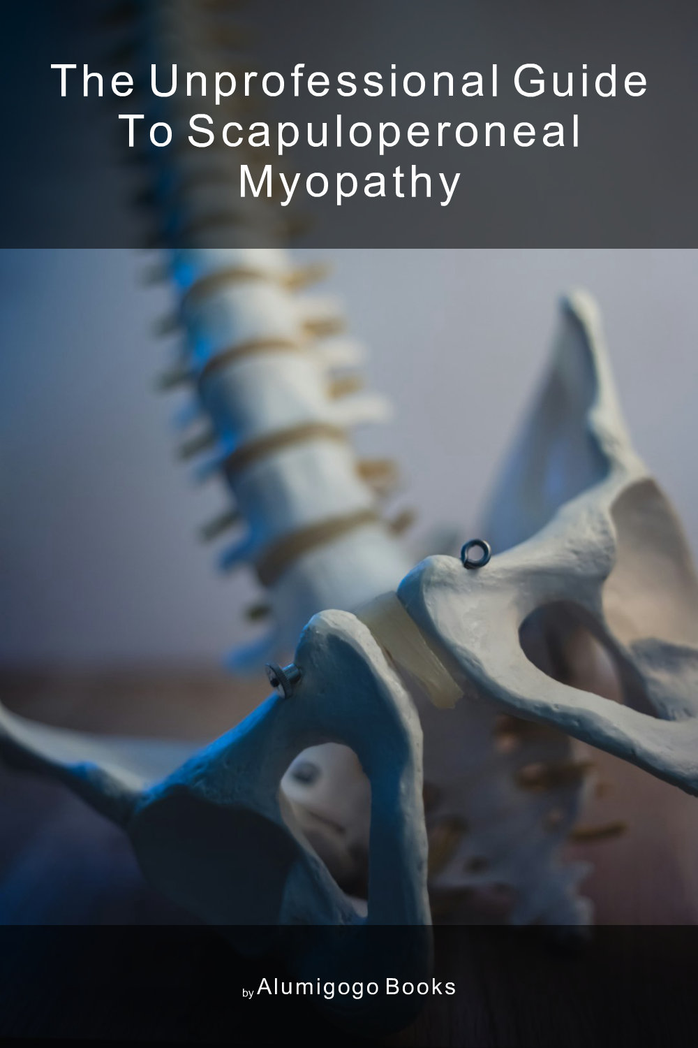 Cover of The Unprofessional Guide to scapuloperoneal myopathy