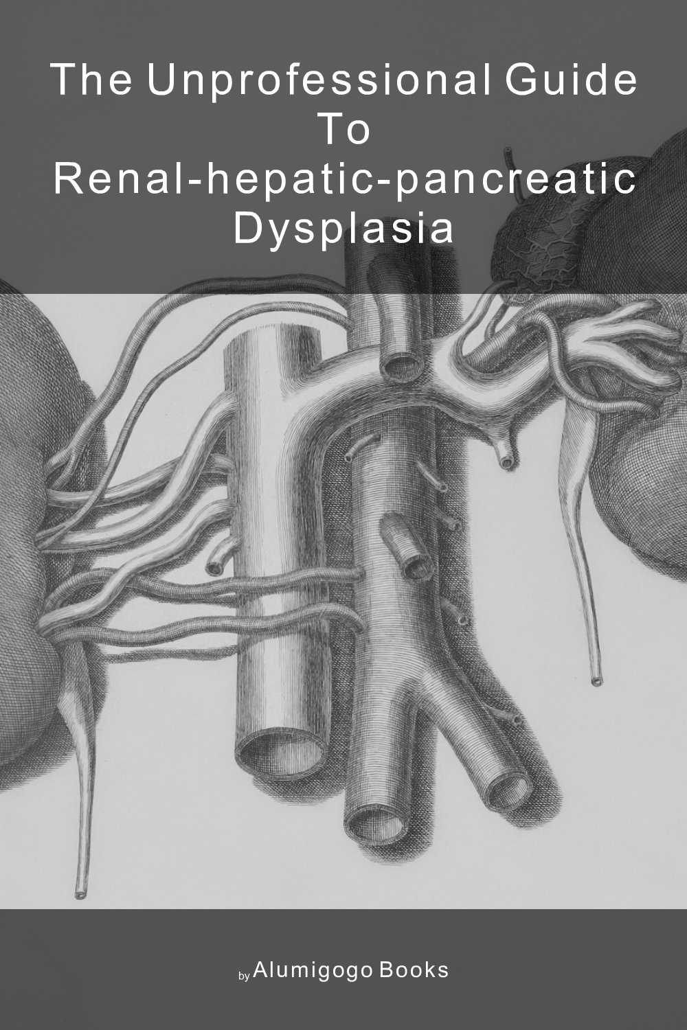 Cover of The Unprofessional Guide to renal-hepatic-pancreatic dysplasia