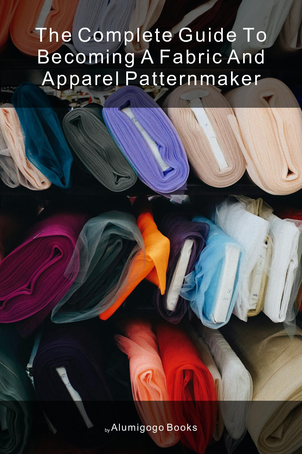 Cover of The Complete Guide to Becoming A Fabric and Apparel Patternmaker