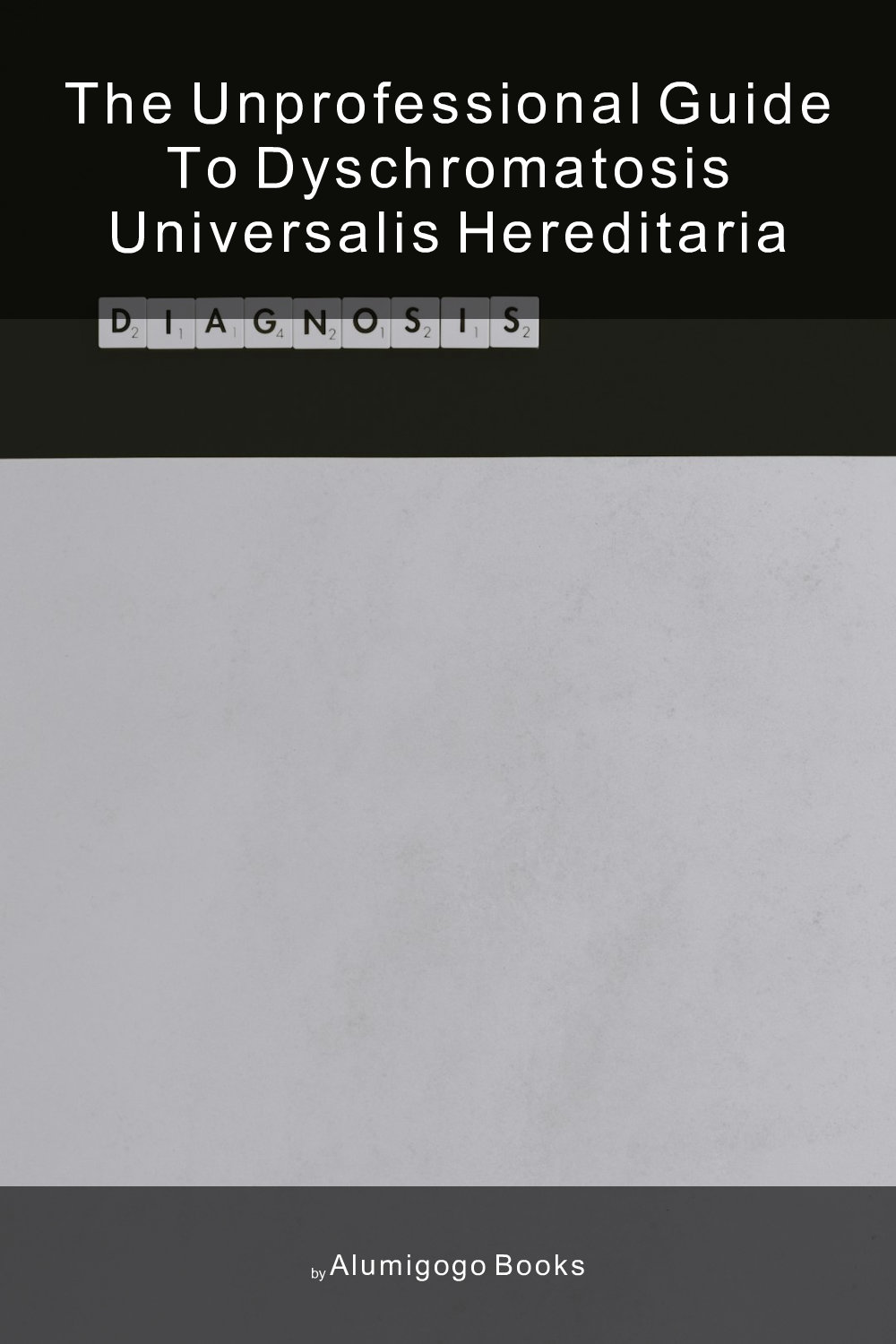 Cover of The Unprofessional Guide to dyschromatosis universalis hereditaria