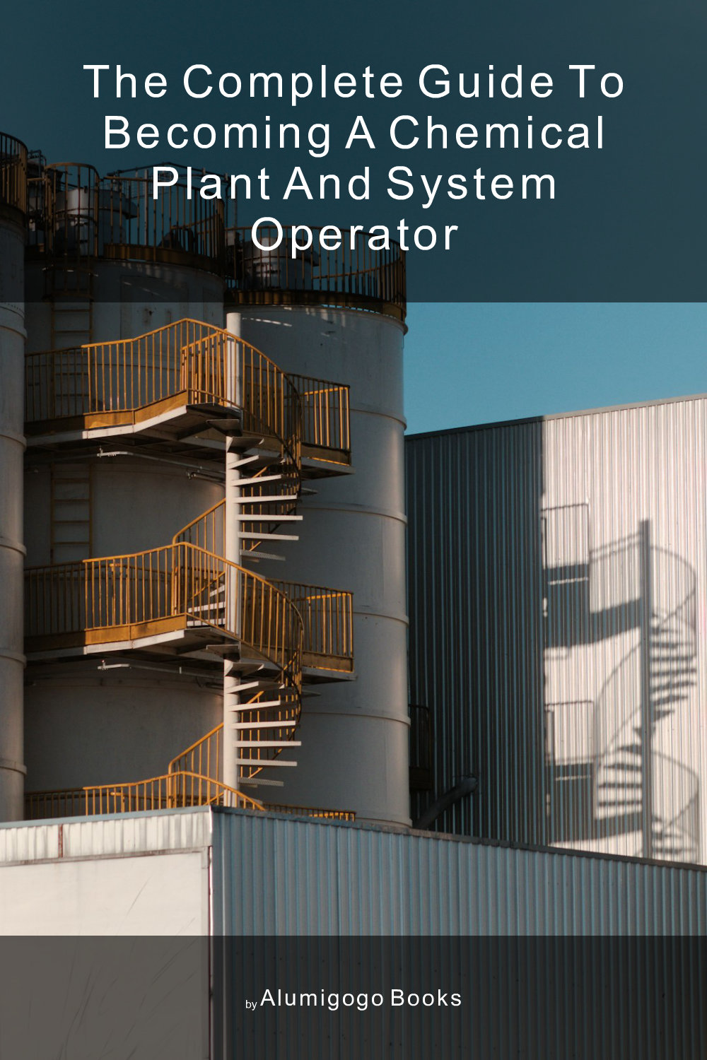 Cover of The Complete Guide to Becoming A Chemical Plant and System Operator
