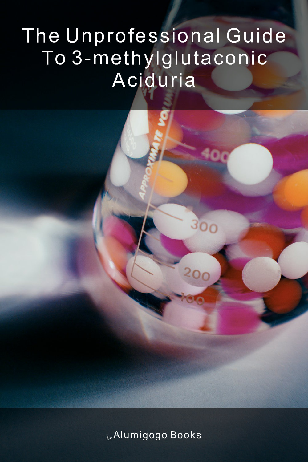 Cover of The Unprofessional Guide to 3-methylglutaconic aciduria