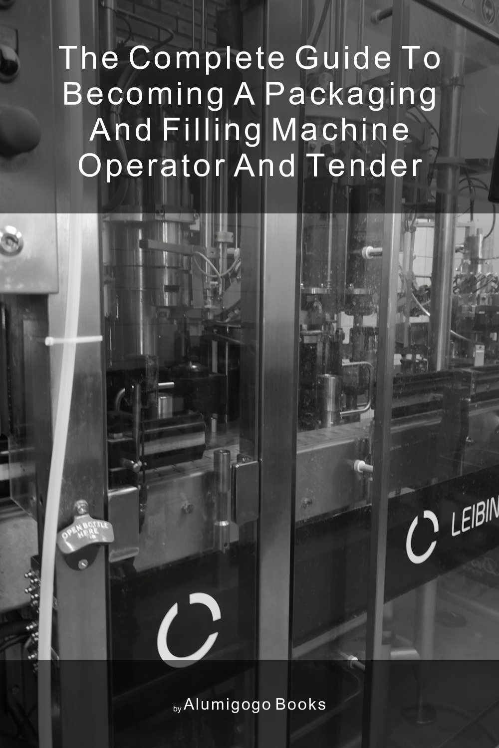 Cover of The Complete Guide to Becoming A Packaging and Filling Machine Operator and Tender