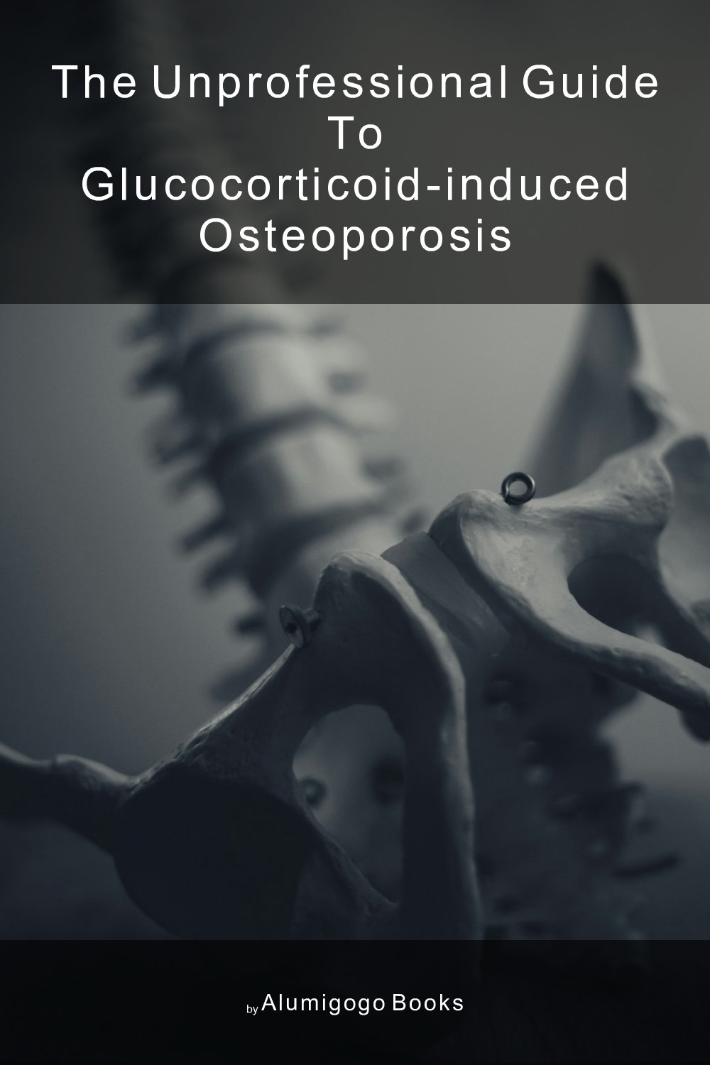 Cover of The Unprofessional Guide to glucocorticoid-induced osteoporosis