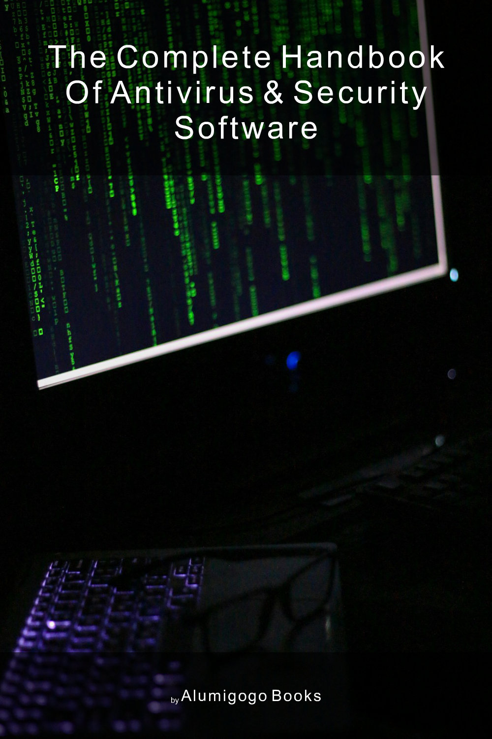 Cover of The Complete Handbook of Antivirus & Security Software