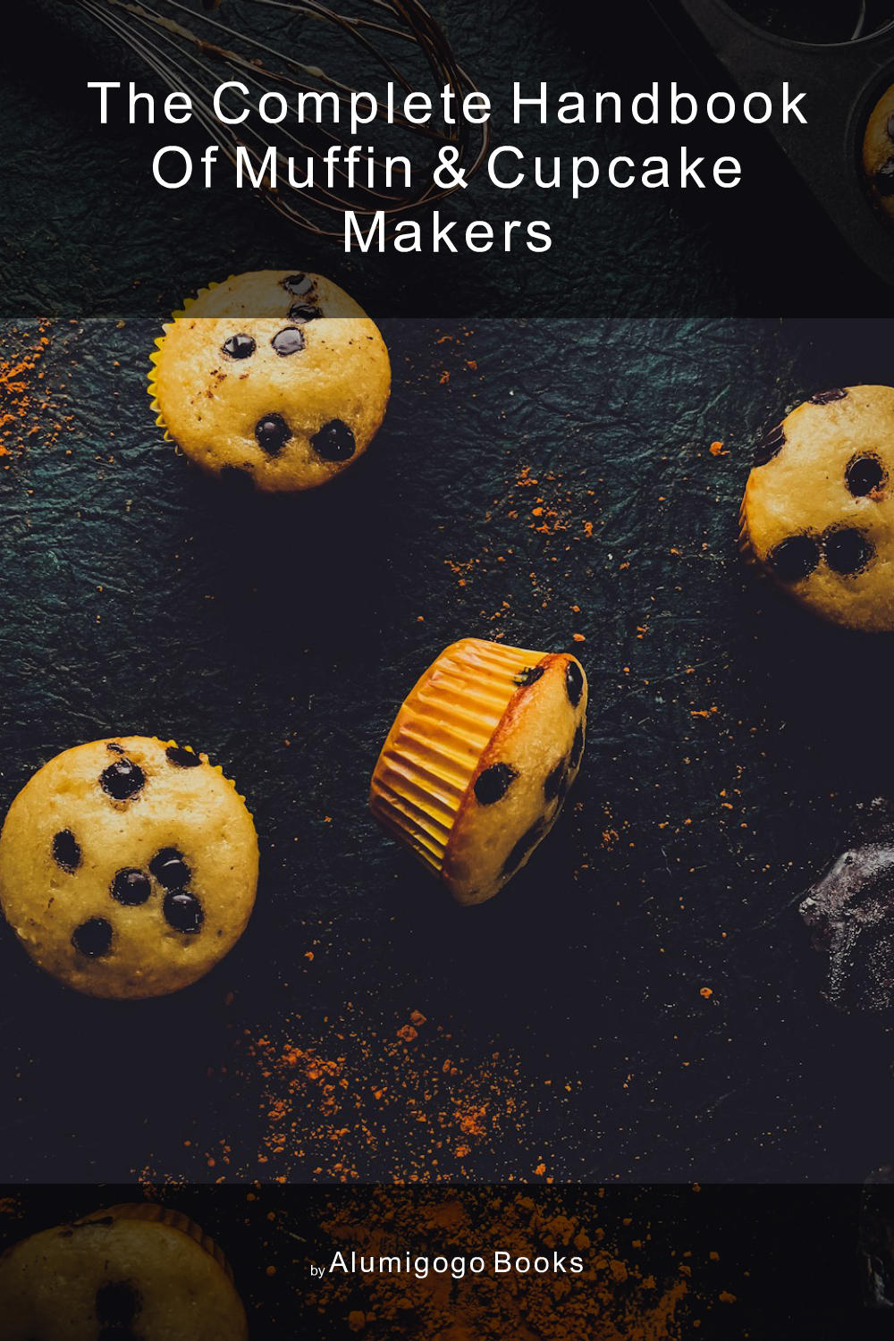 Cover of The Complete Handbook of Muffin & Cupcake Makers
