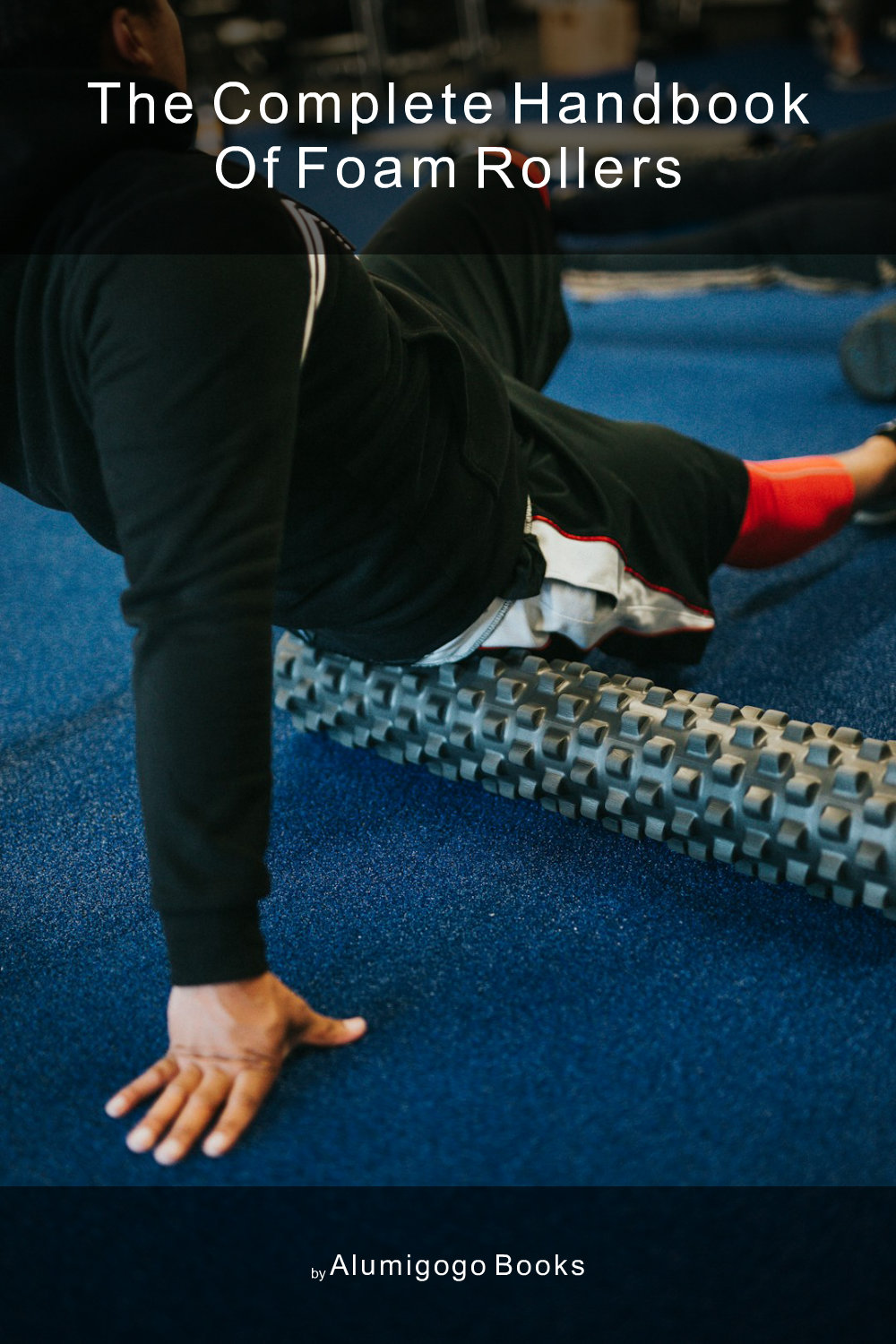 Cover of The Complete Handbook of Foam Rollers