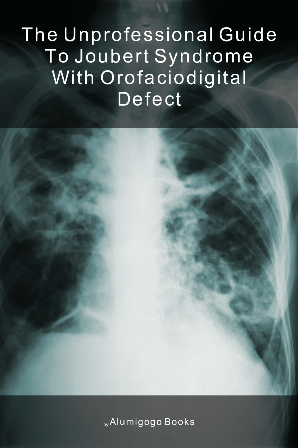 Cover of The Unprofessional Guide to Joubert syndrome with orofaciodigital defect