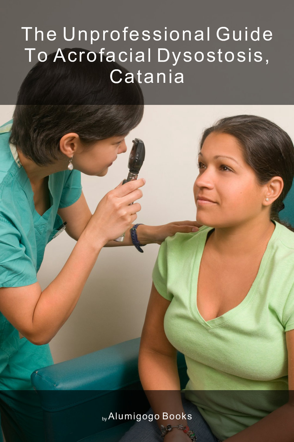 Cover of The Unprofessional Guide to acrofacial dysostosis, Catania