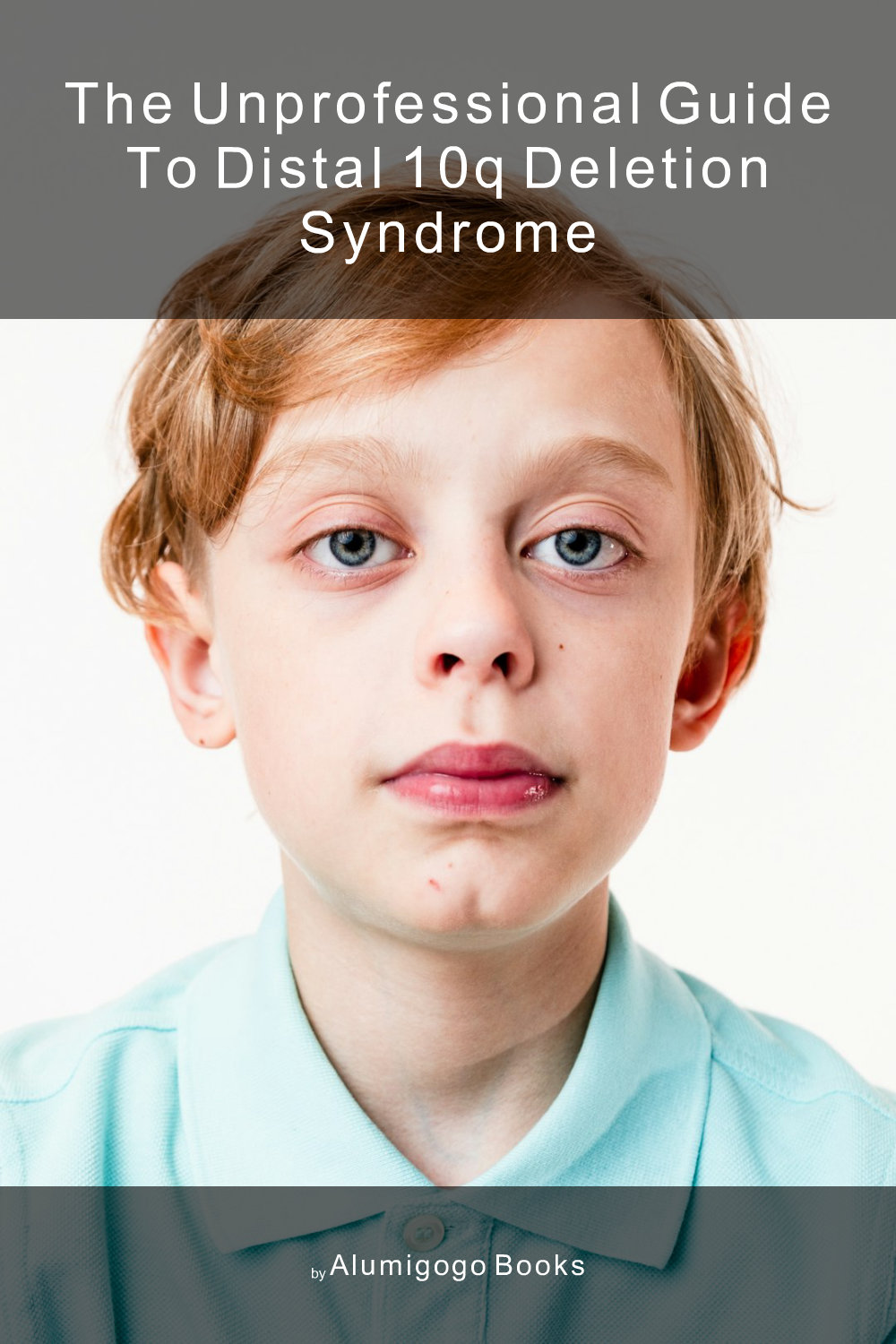 Cover of The Unprofessional Guide to distal 10q deletion syndrome