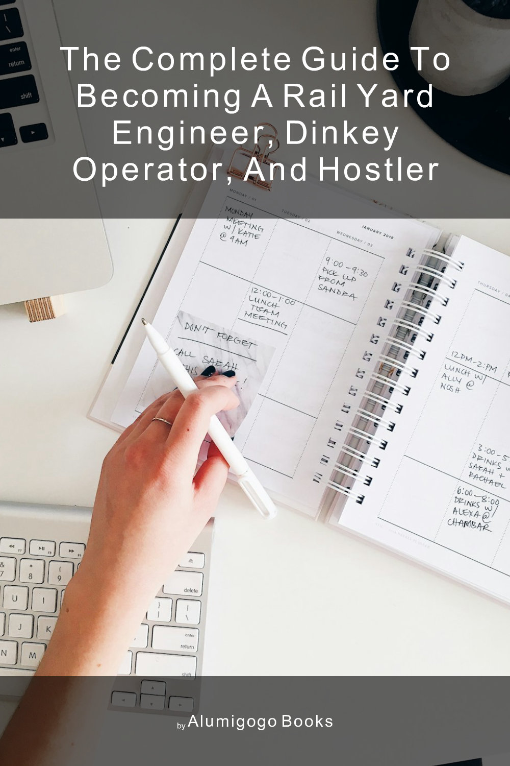 Cover of The Complete Guide to Becoming A Rail Yard Engineer, Dinkey Operator, and Hostler