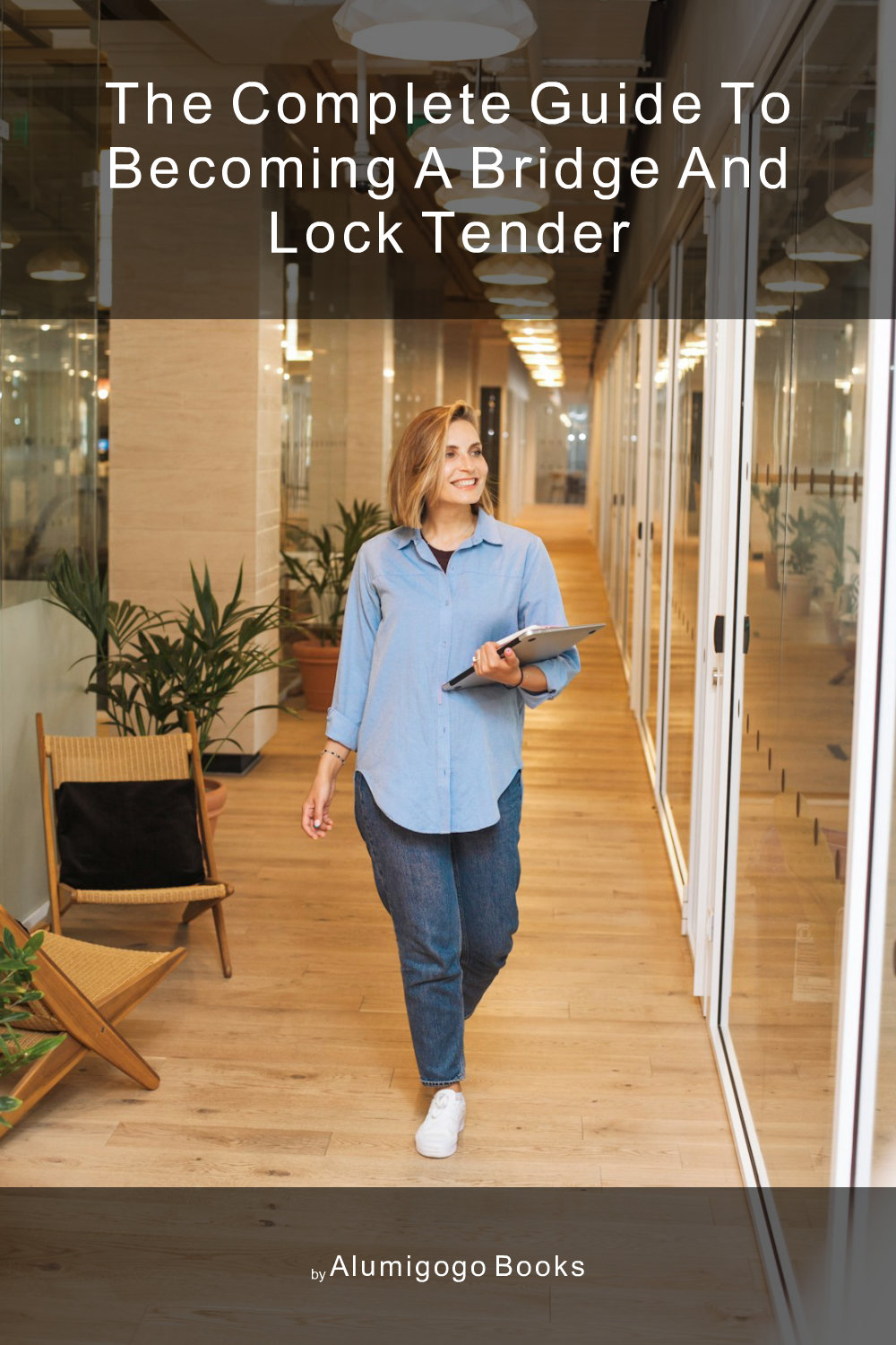 Cover of The Complete Guide to Becoming A Bridge and Lock Tender