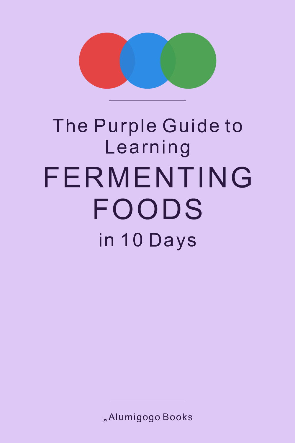 Cover of The Purple Guide to Learning Fermenting Foods in 10 Days