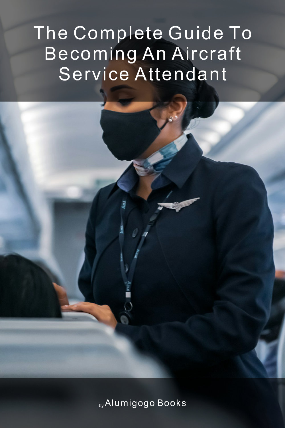 Cover of The Complete Guide to Becoming An Aircraft Service Attendant