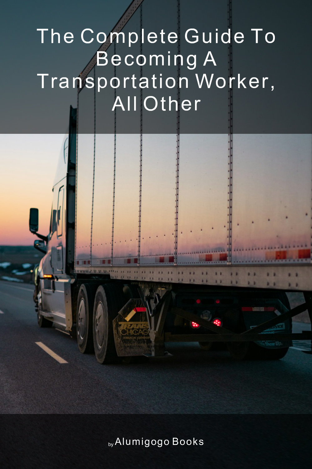 Cover of The Complete Guide to Becoming A Transportation Worker, All Other