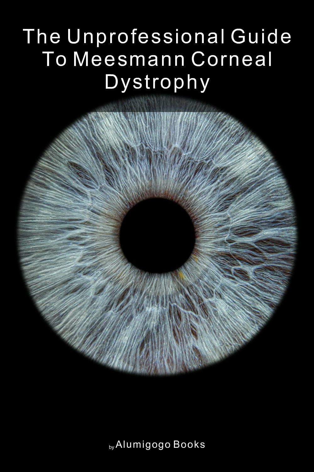 Cover of The Unprofessional Guide to Meesmann corneal dystrophy