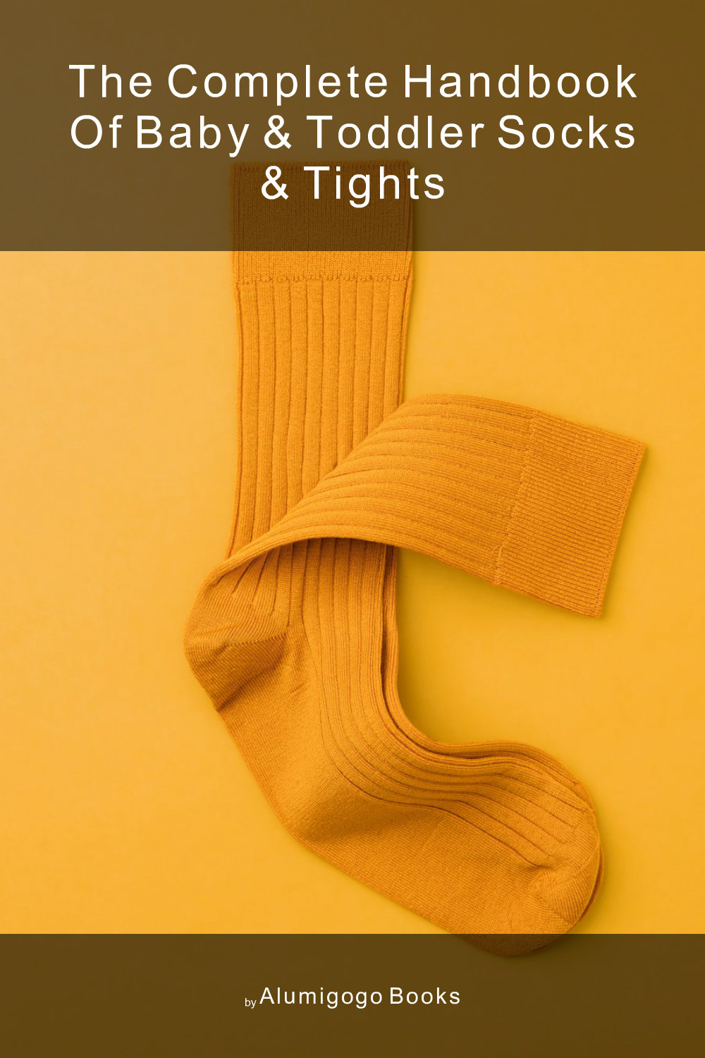 Cover of The Complete Handbook of Baby & Toddler Socks & Tights