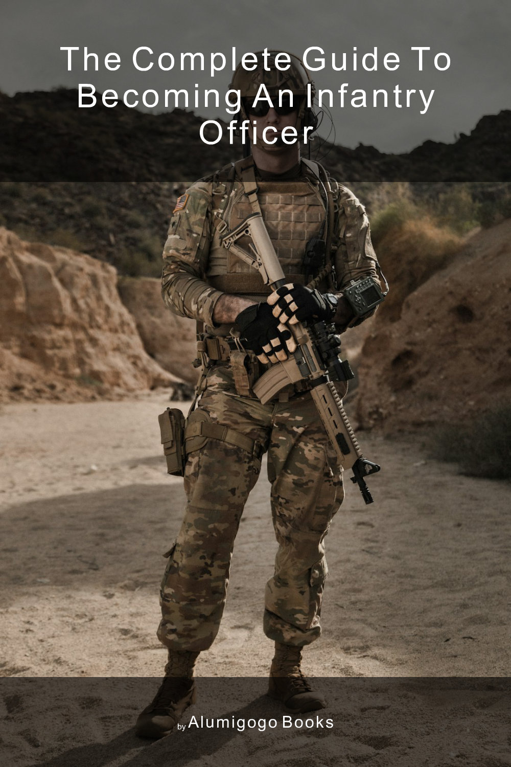 Cover of The Complete Guide to Becoming An Infantry Officer