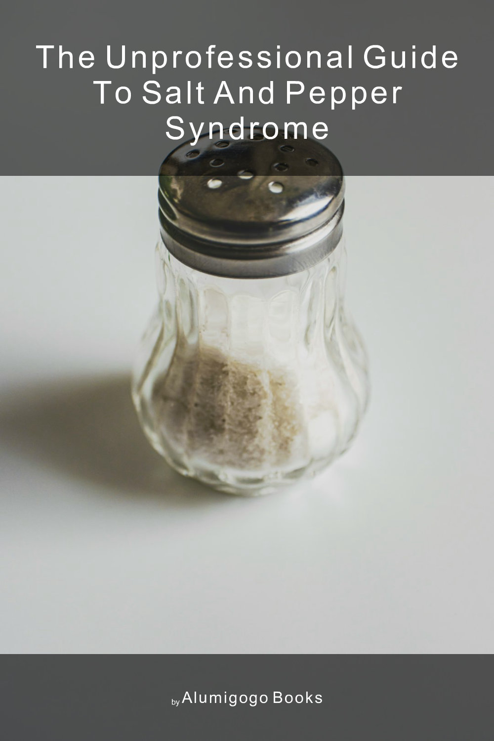 Cover of The Unprofessional Guide to salt and pepper syndrome