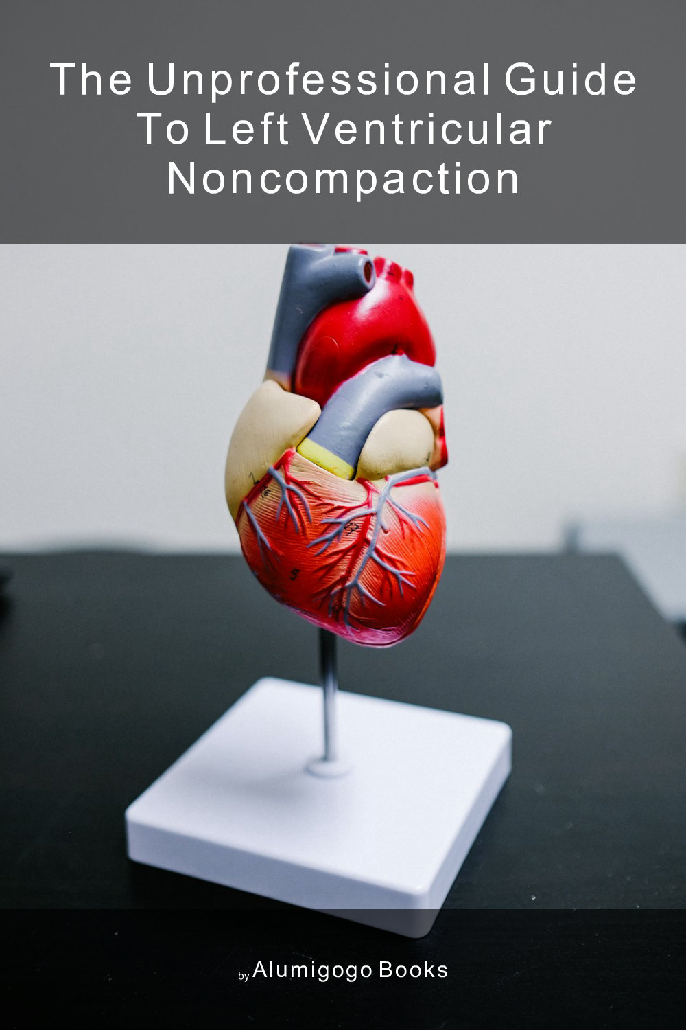 Cover of The Unprofessional Guide to left ventricular noncompaction
