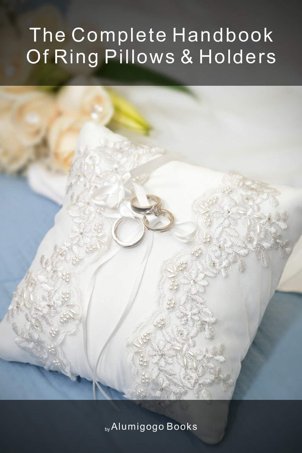 Cover of The Complete Handbook of Ring Pillows & Holders