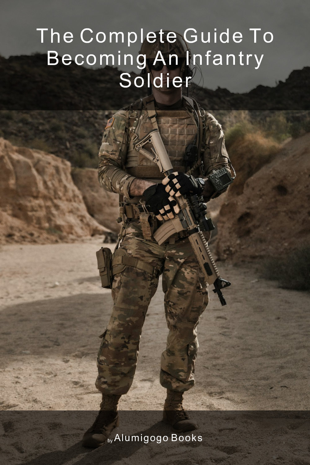 Cover of The Complete Guide to Becoming an Infantry Soldier