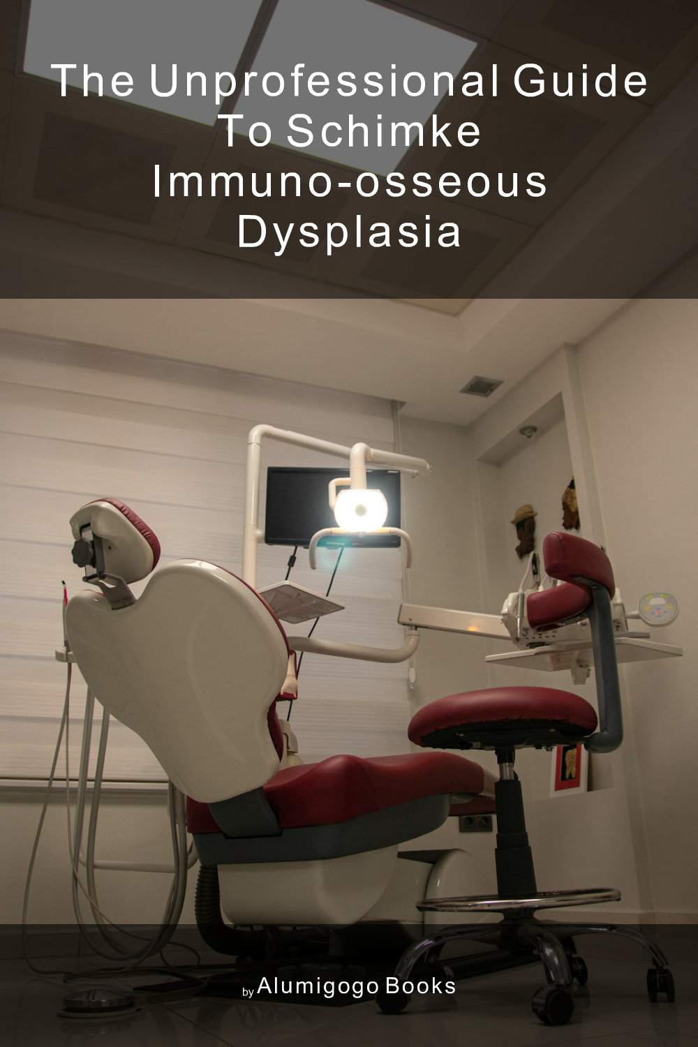 Cover of The Unprofessional Guide to Schimke immuno-osseous dysplasia