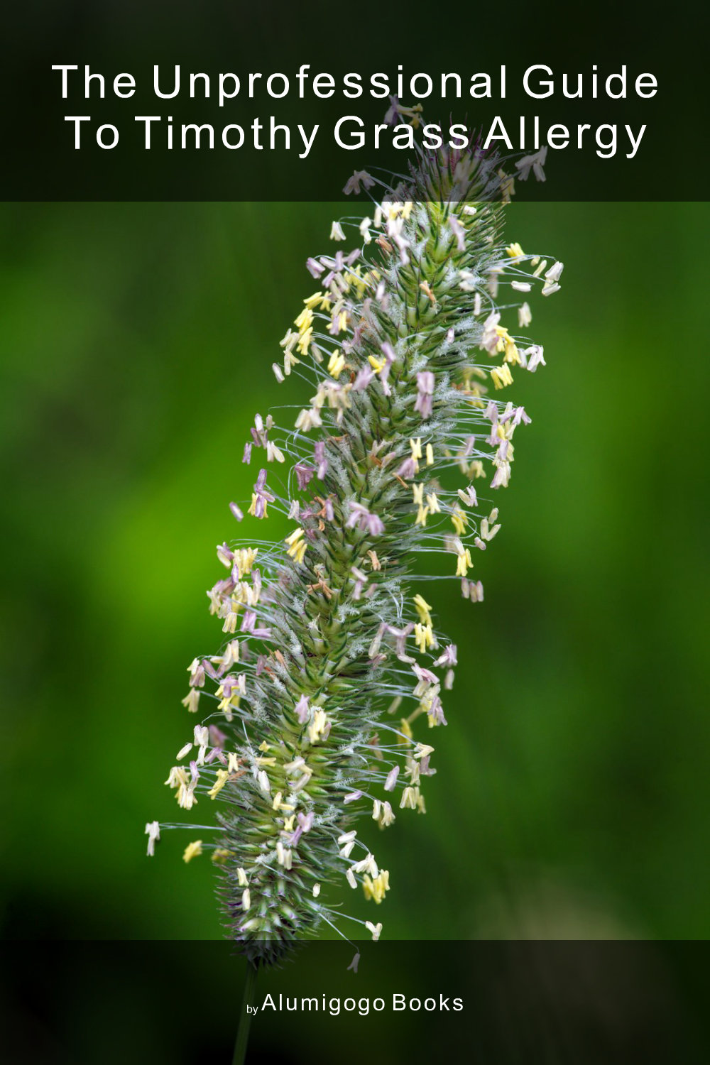 Cover of The Unprofessional Guide to Timothy grass allergy