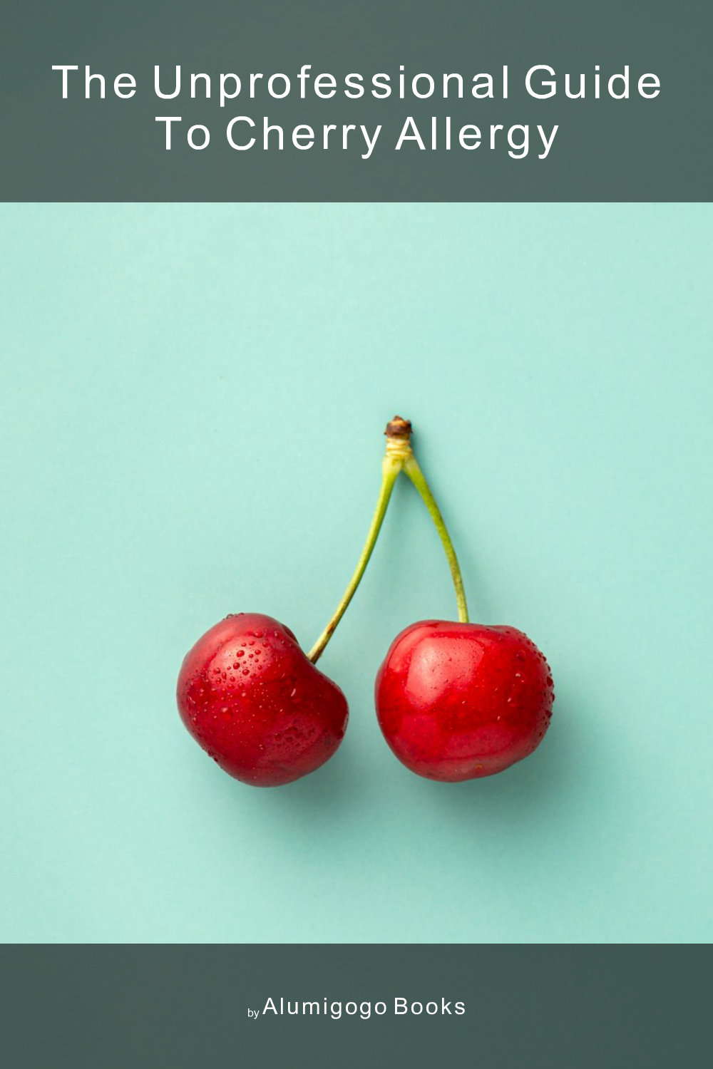 Cover of The Unprofessional Guide to cherry allergy