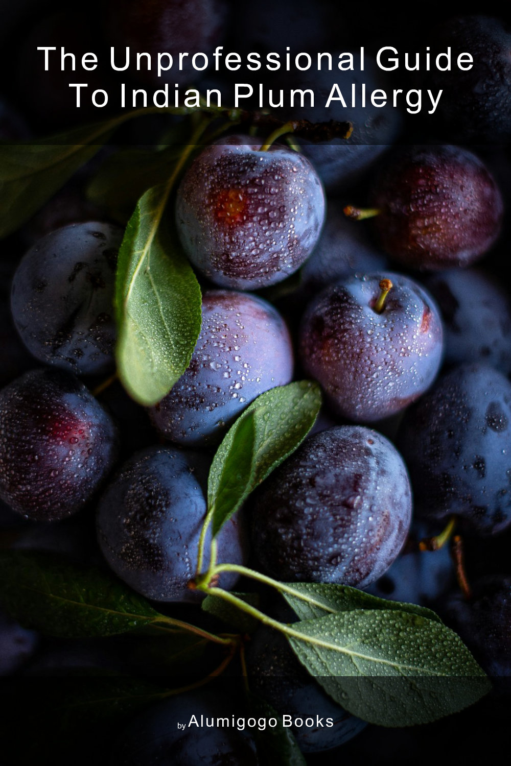 Cover of The Unprofessional Guide to Indian plum allergy