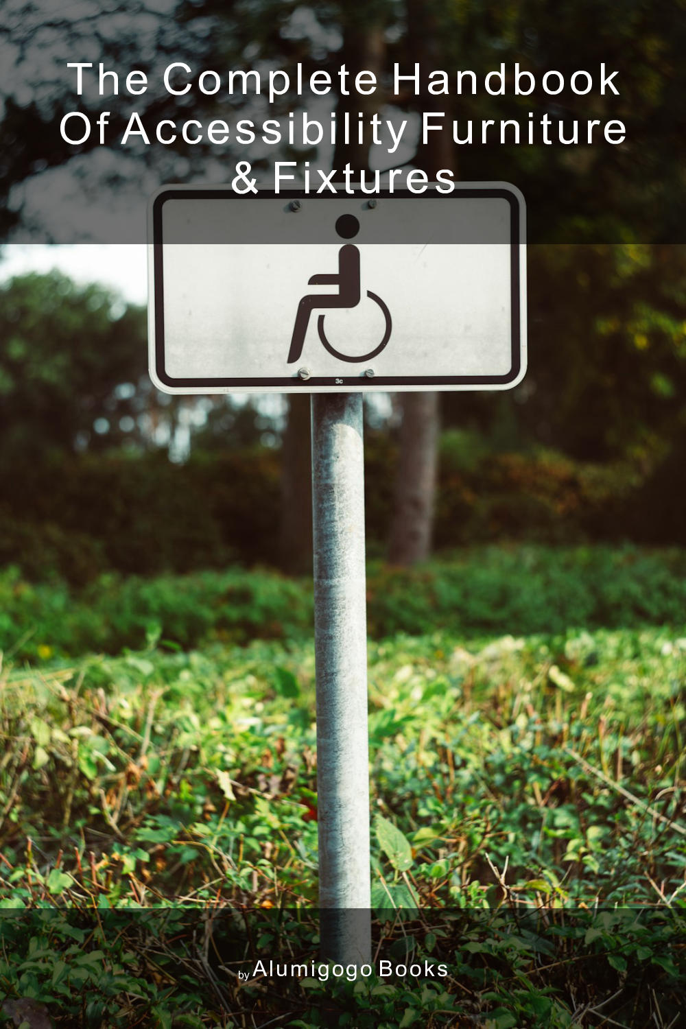 Cover of The Complete Handbook of Accessibility Furniture & Fixtures