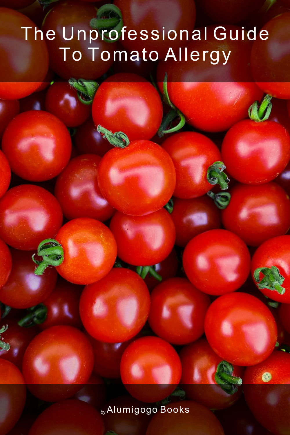 Cover of The Unprofessional Guide to tomato allergy