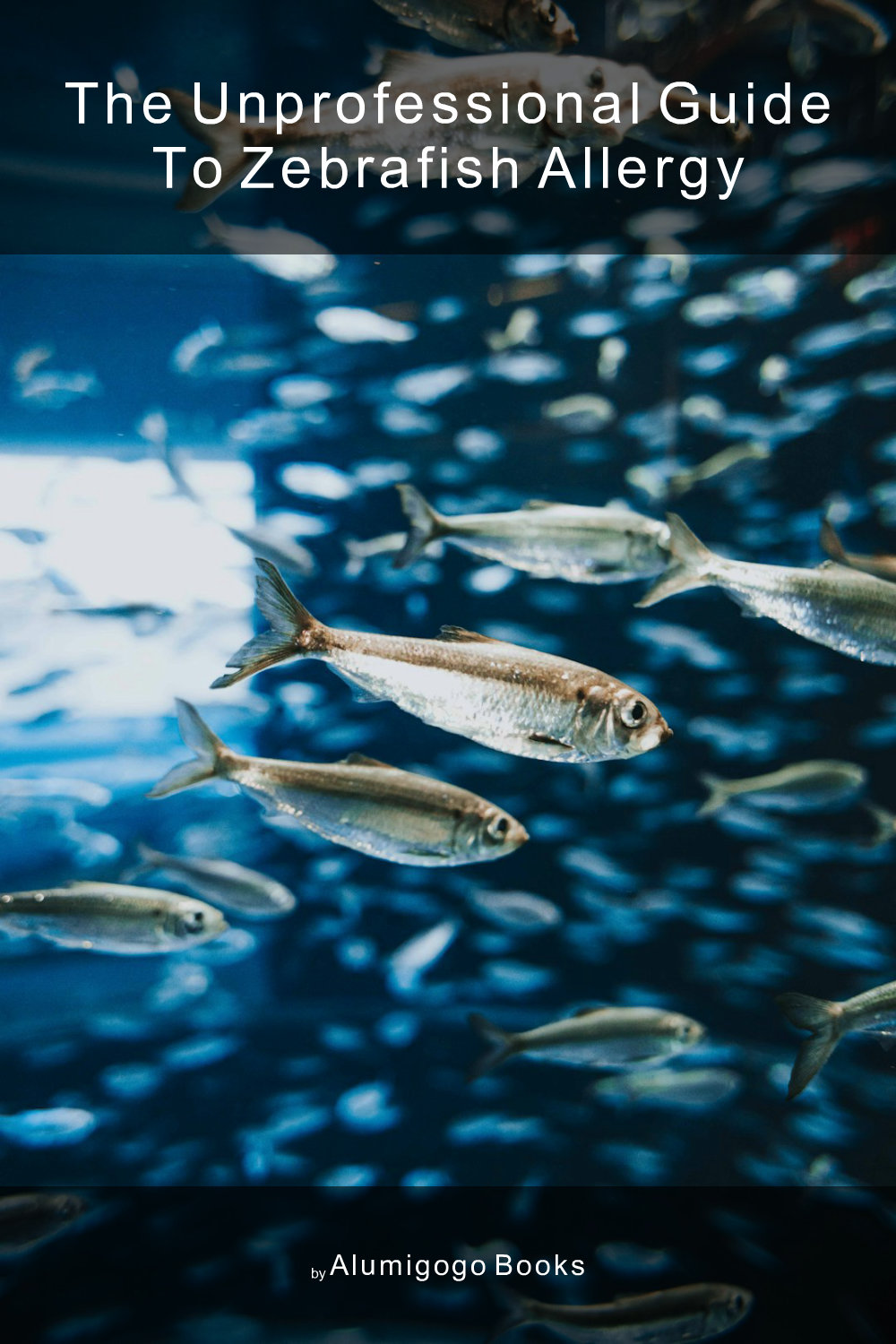 Cover of The Unprofessional Guide to zebrafish allergy