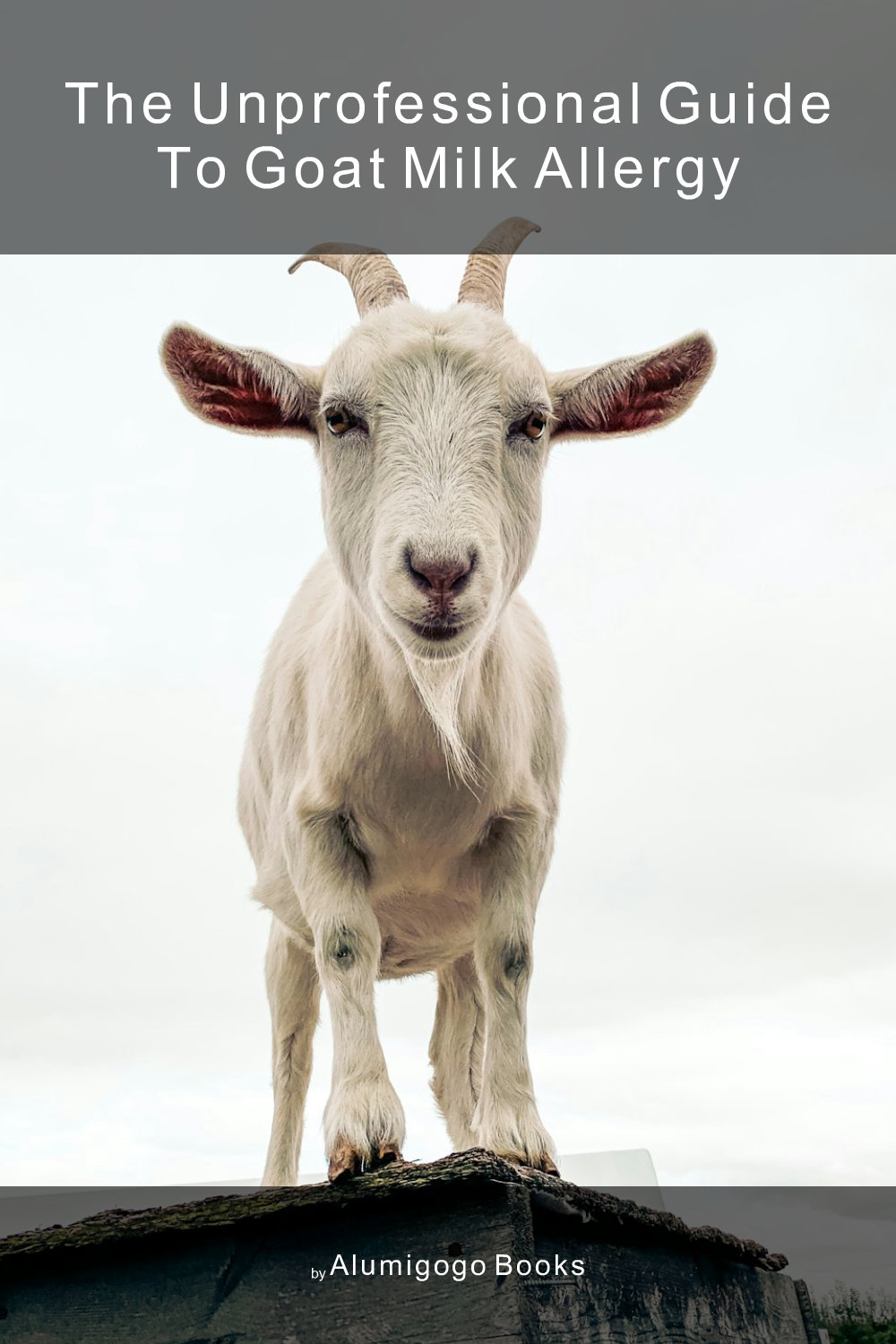 Cover of The Unprofessional Guide to goat milk allergy