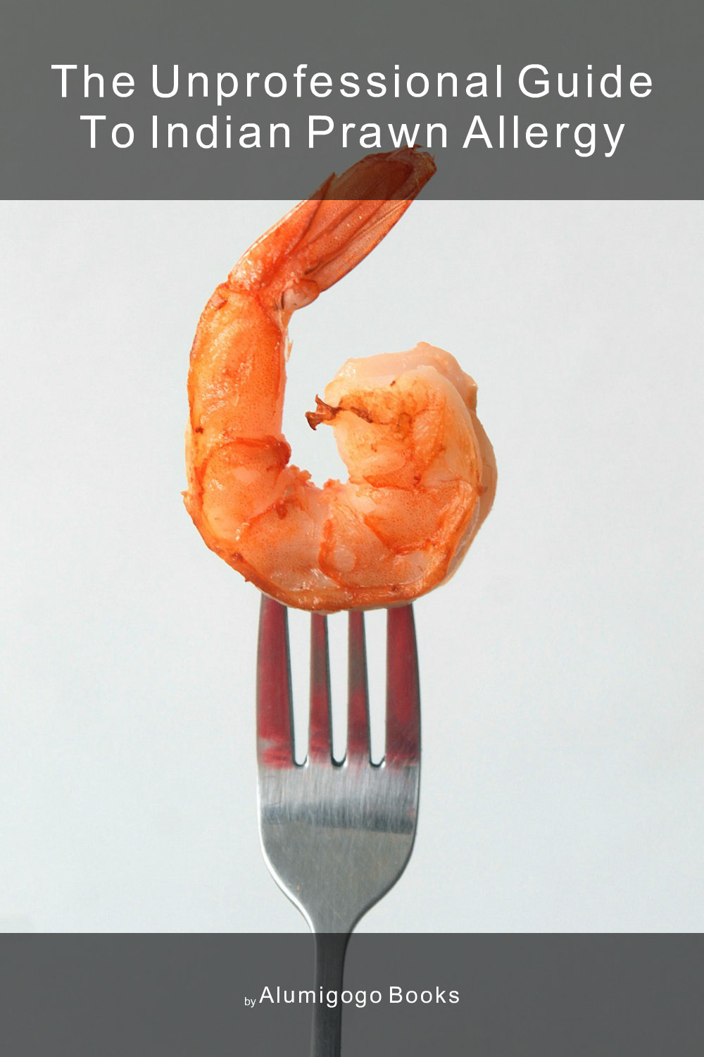 Cover of The Unprofessional Guide to Indian prawn allergy
