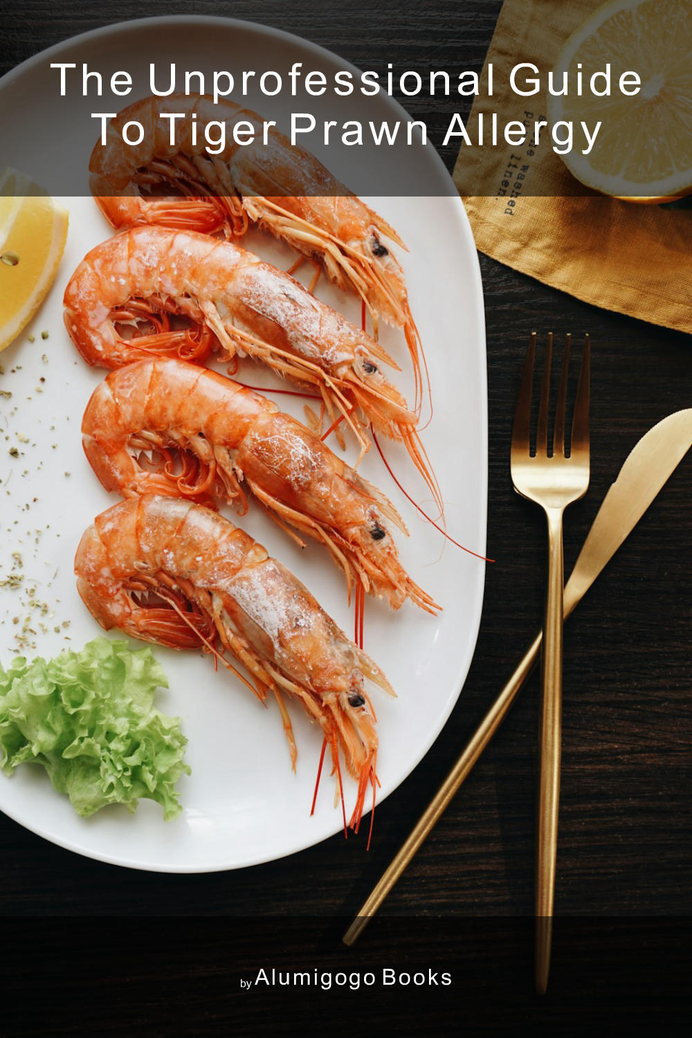 Cover of The Unprofessional Guide to tiger prawn allergy