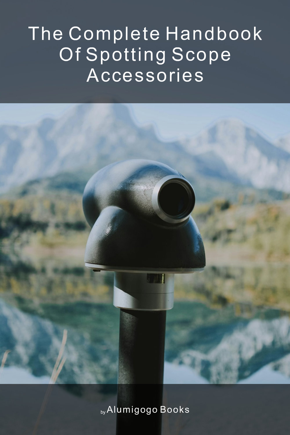 Cover of The Complete Handbook of Spotting Scope Accessories