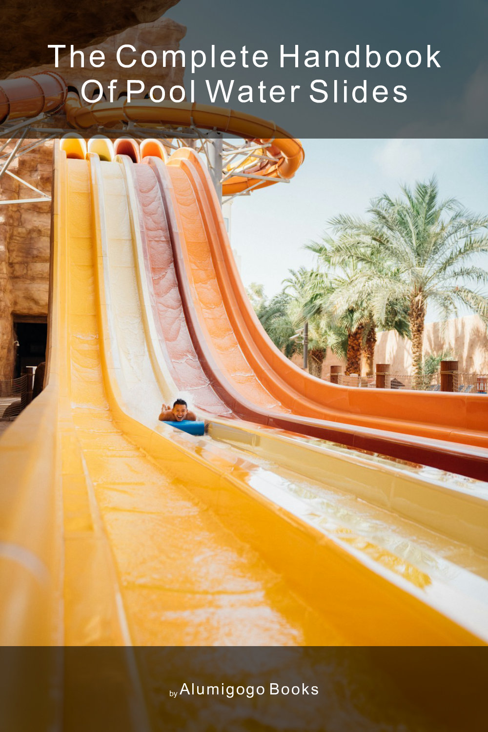 Cover of The Complete Handbook of Pool Water Slides