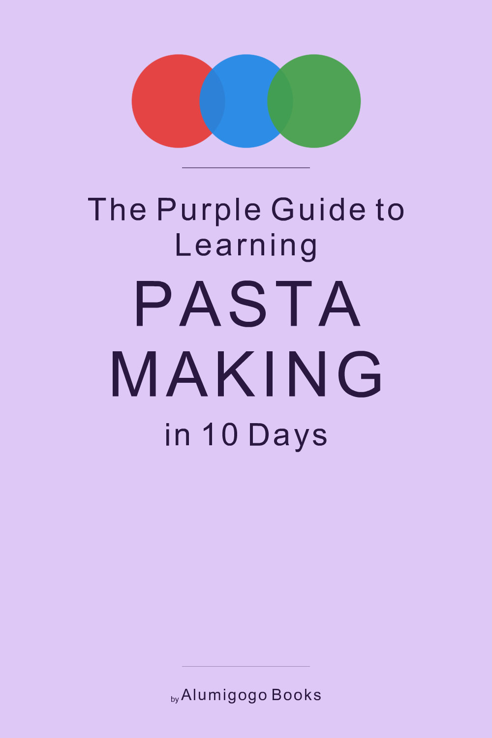 Cover of The Purple Guide to Learning Pasta Making in 10 Days