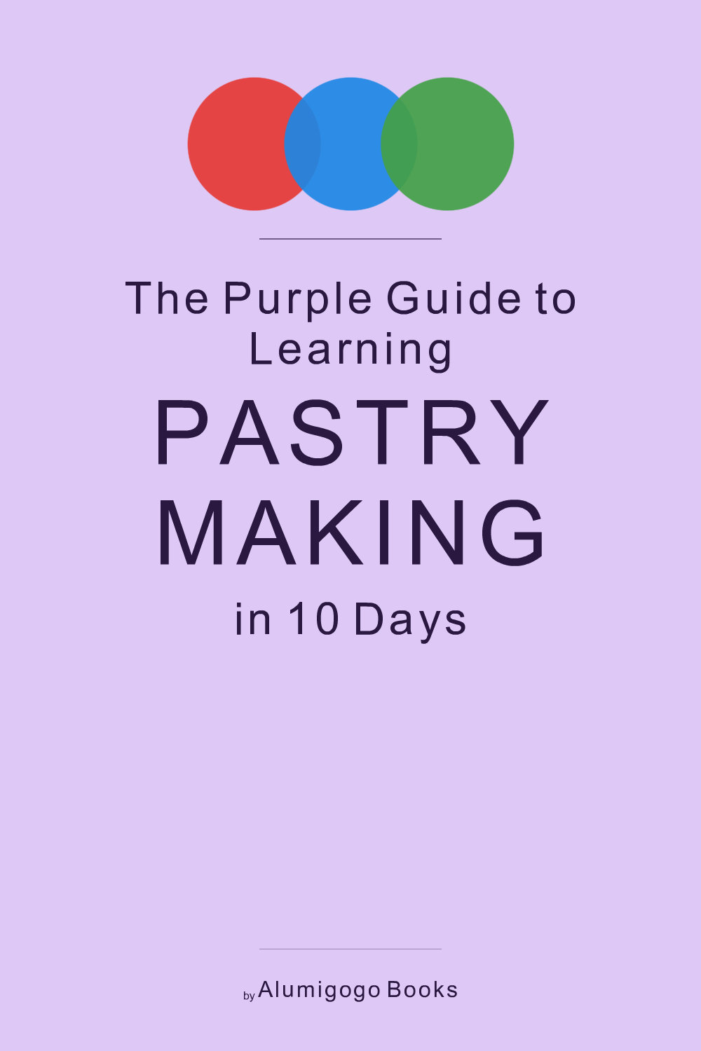 Cover of The Purple Guide to Learning Pastry Making in 10 Days