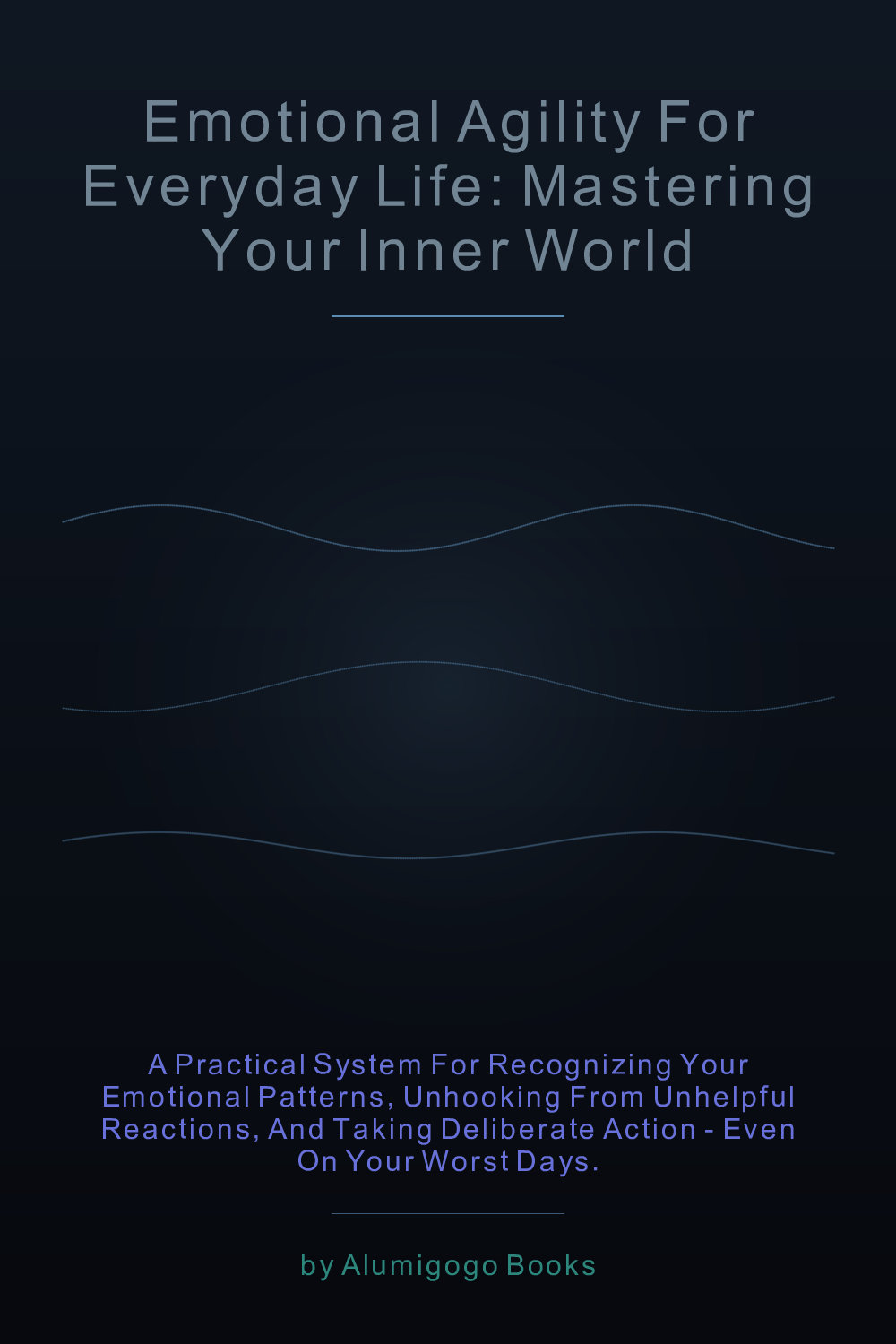 Cover of Emotional Agility for Everyday Life: Mastering Your Inner World