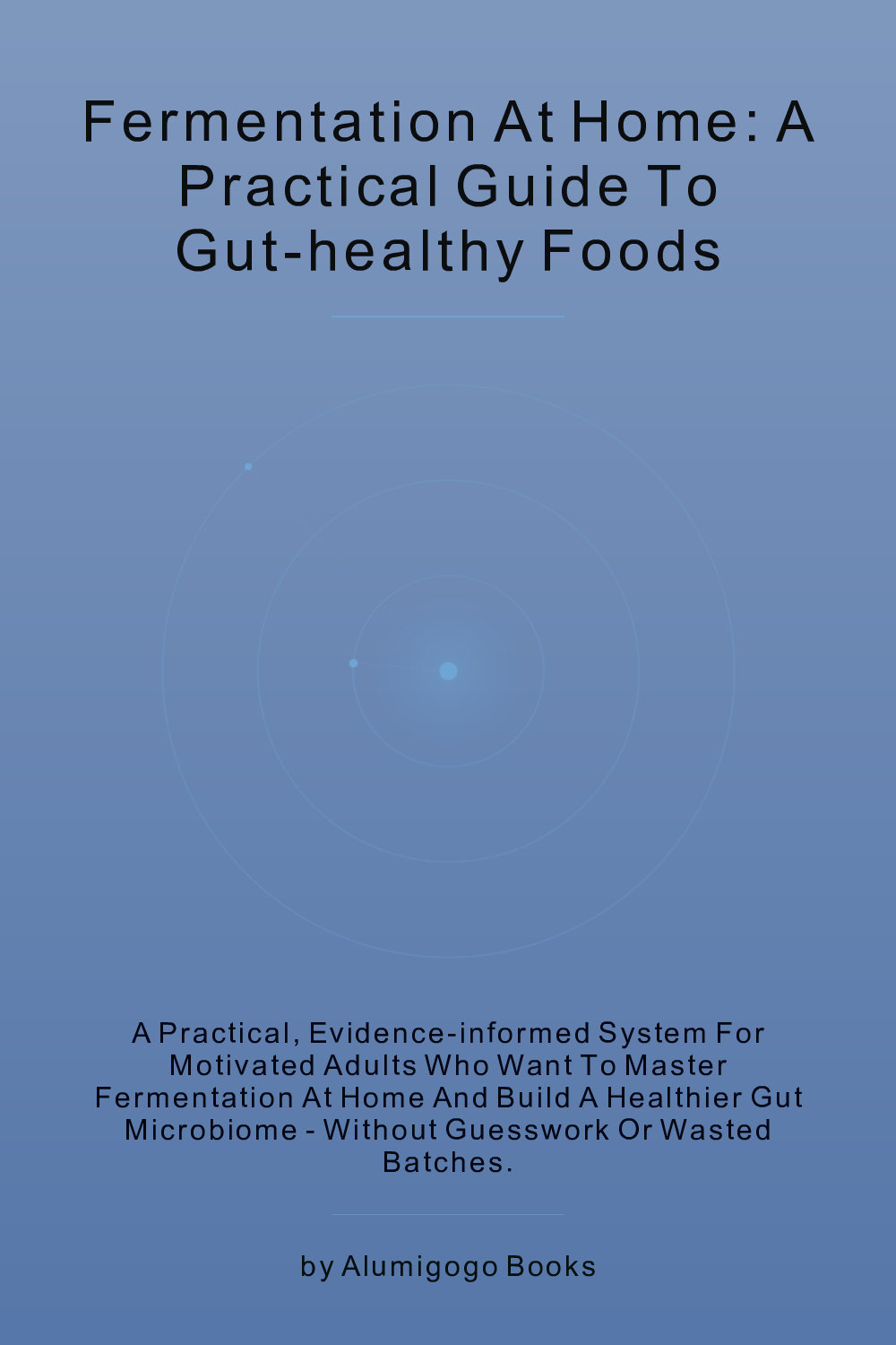 Cover of Fermentation at Home: A Practical Guide to Gut-Healthy Foods