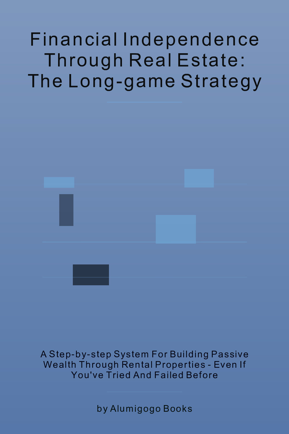 Cover of Financial Independence Through Real Estate: The Long-Game Strategy