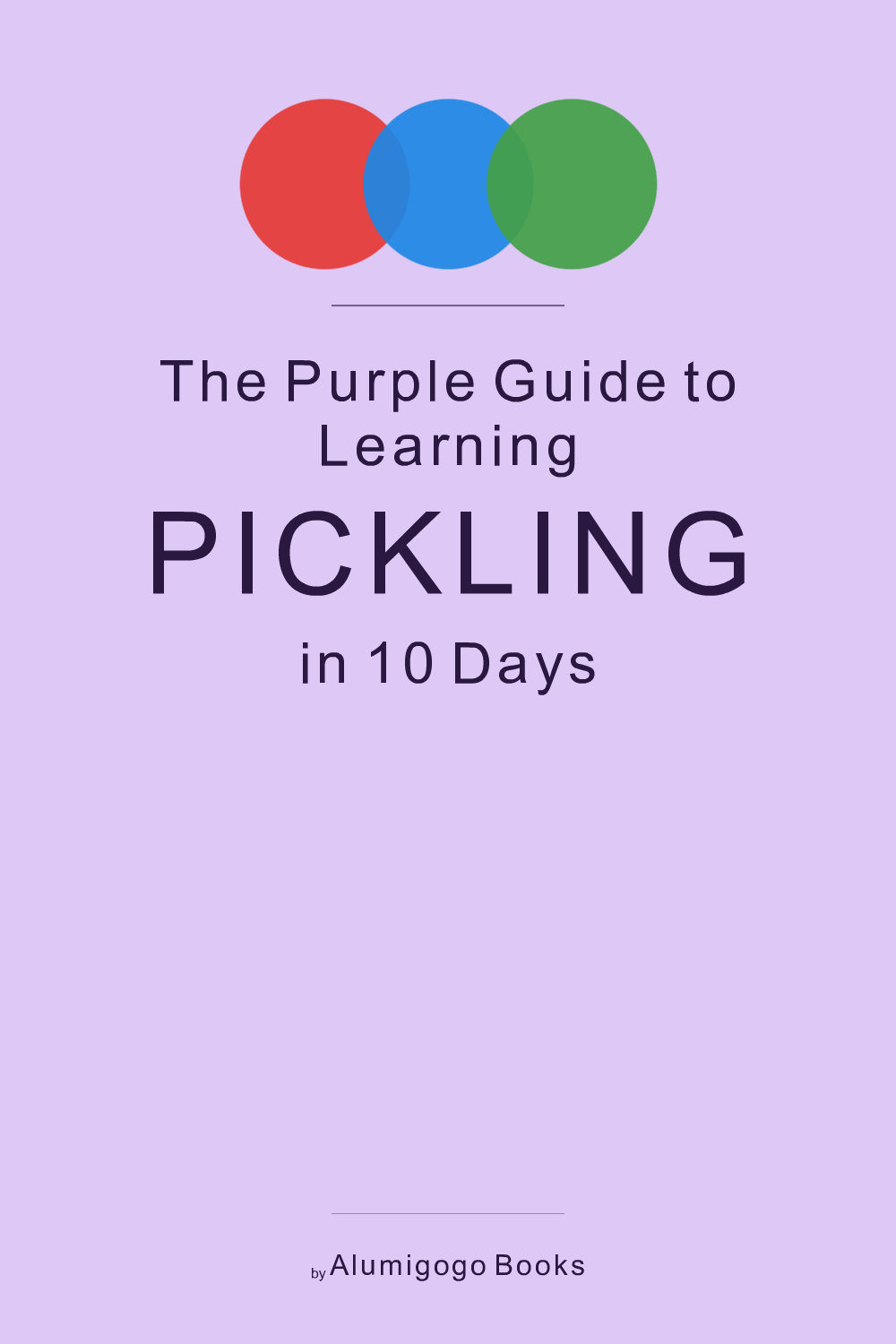 Cover of The Purple Guide to Learning Pickling in 10 Days